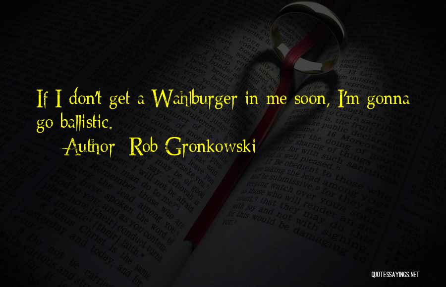 Rob Gronkowski Quotes 2244497