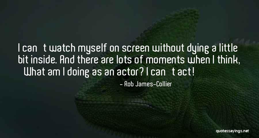 Rob James-Collier Quotes 754825 Rob James-Collier Quotes 754825