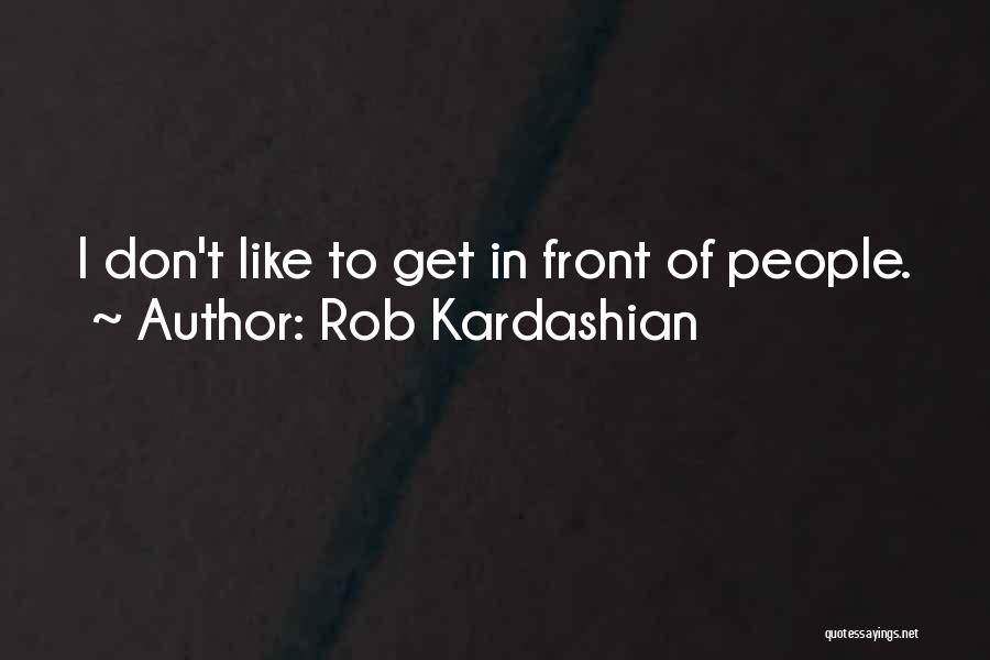 Rob Kardashian Quotes 1081465