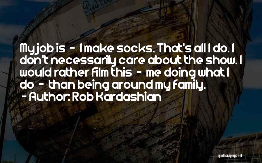 Rob Kardashian Quotes 1312335