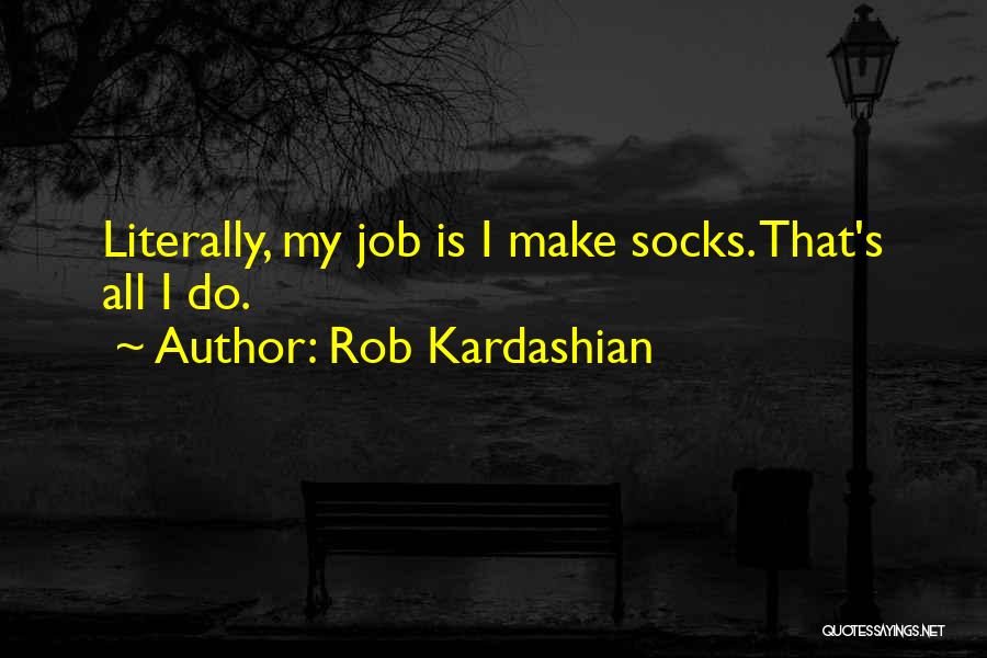 Rob Kardashian Quotes 1504370