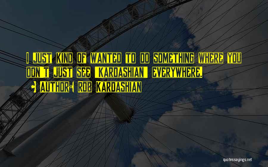 Rob Kardashian Quotes 1682106