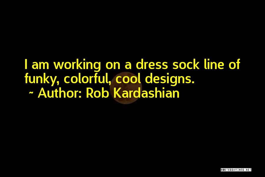 Rob Kardashian Quotes 184916