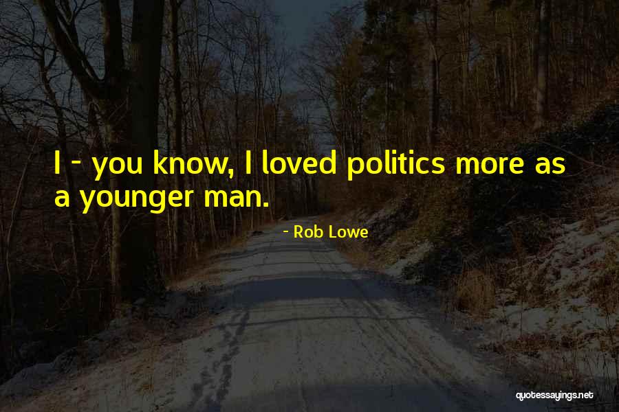 Rob Lowe Quotes 1321021 Rob Lowe Quotes 1321021