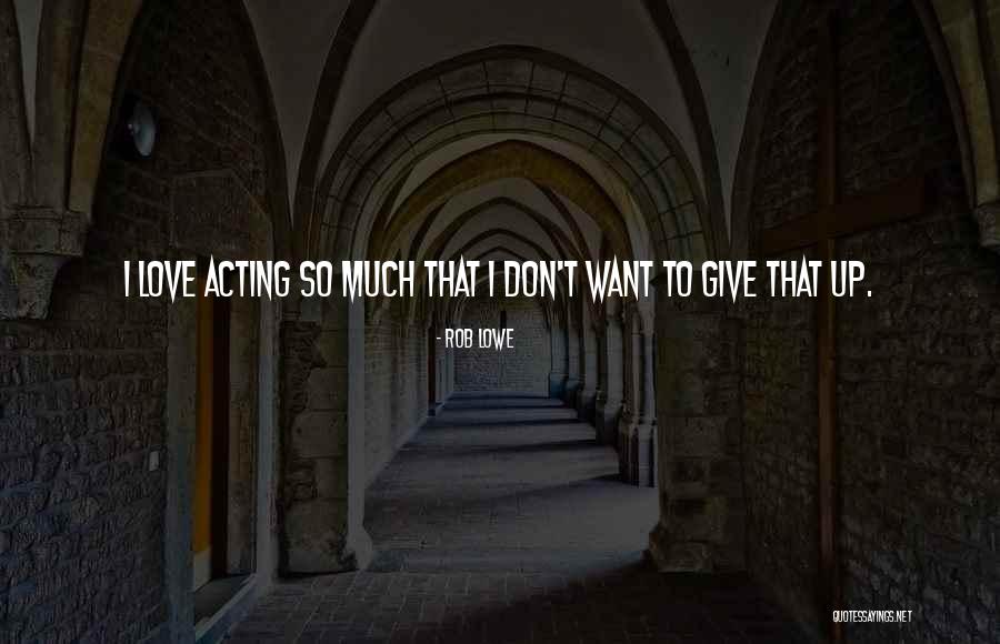 Rob Lowe Quotes 806254 Rob Lowe Quotes 806254