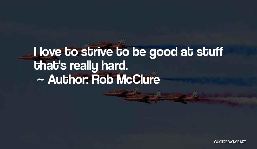 Rob McClure Quotes 1060958