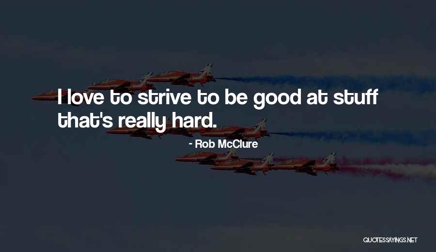 Rob McClure Quotes 1060958