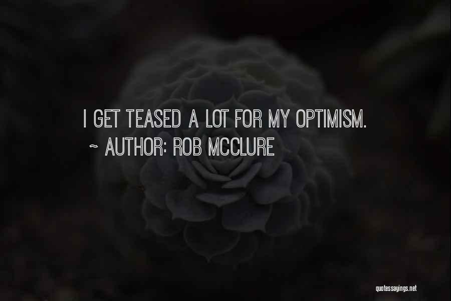 Rob McClure Quotes 581528