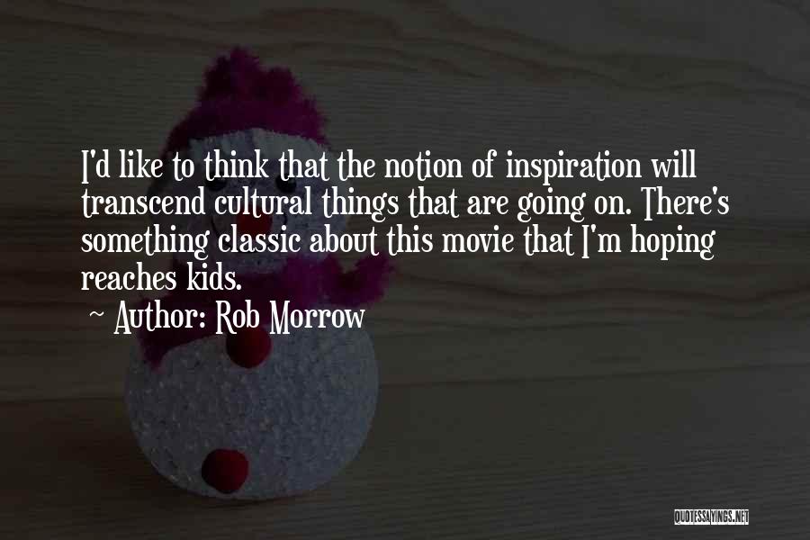 Rob Morrow Quotes 1389106