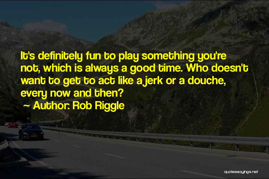Rob Riggle Quotes 1974925
