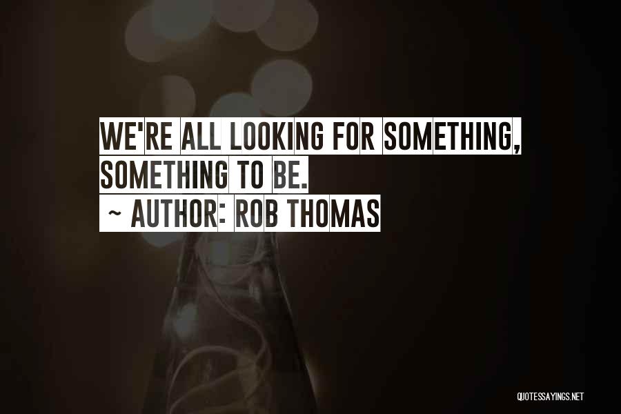 Rob Thomas Quotes 1937800