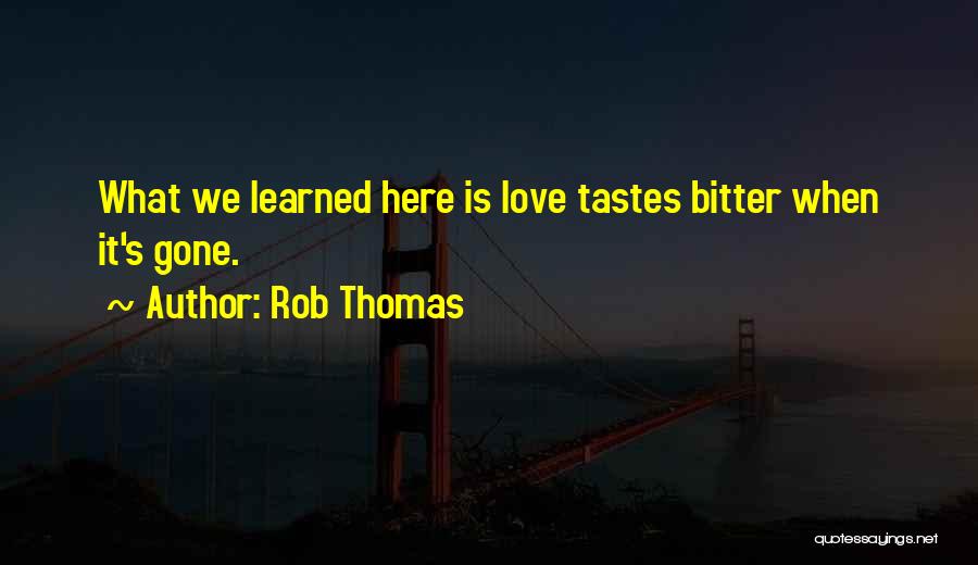 Rob Thomas Quotes 517211