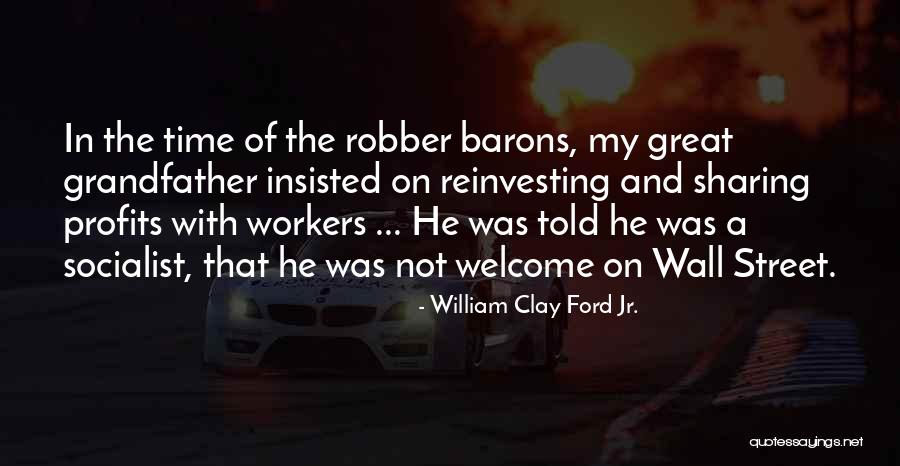 Robber Barons Quotes By William Clay Ford Jr.