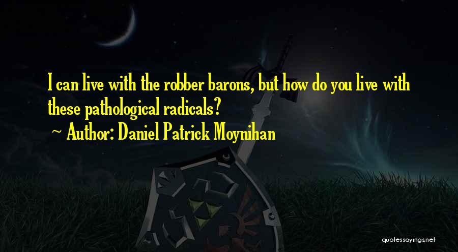 Robber Quotes By Daniel Patrick Moynihan