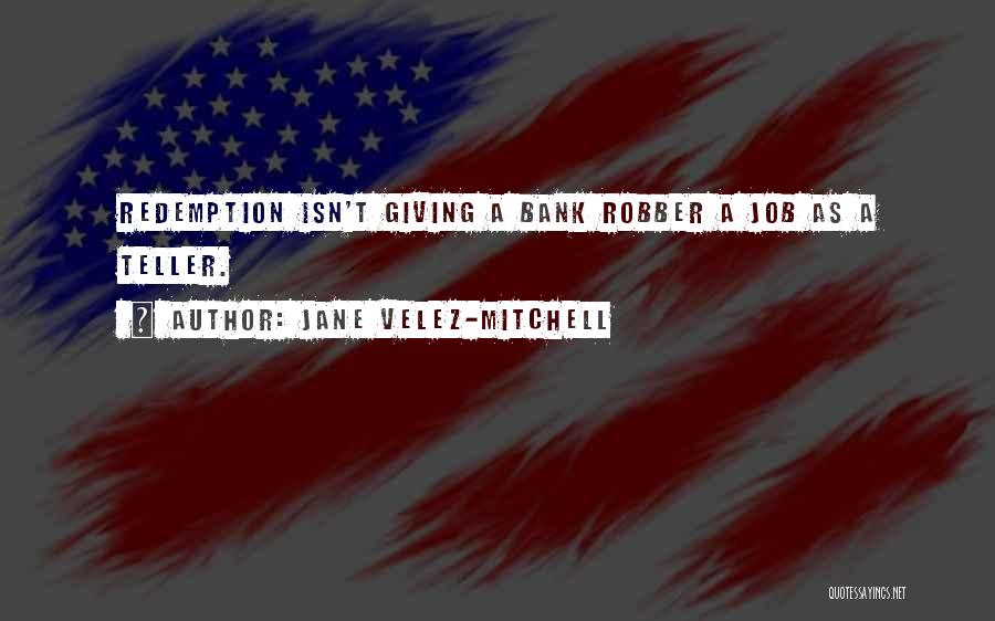 Robber Quotes By Jane Velez-Mitchell