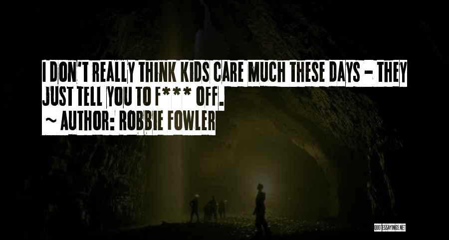 Robbie Fowler Quotes 1533435