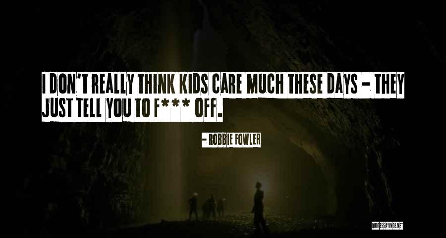 Robbie Fowler Quotes 1533435 Robbie Fowler Quotes 1533435