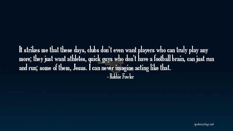 Robbie Fowler Quotes 701765 Robbie Fowler Quotes 701765