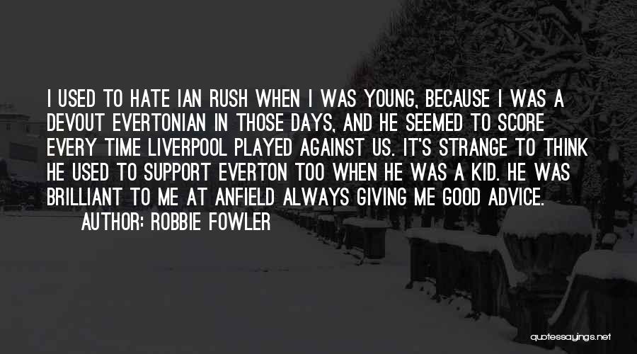 Robbie Fowler Quotes 740833