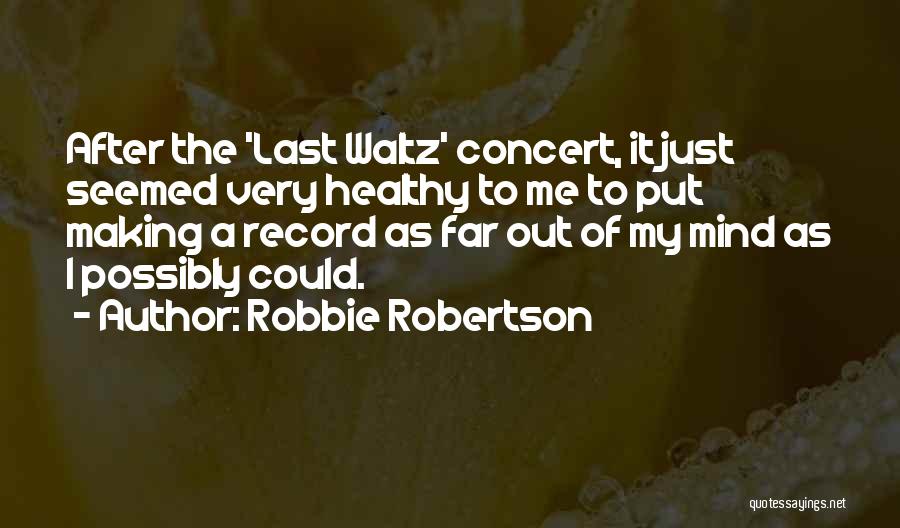 Robbie Quotes By Robbie Robertson