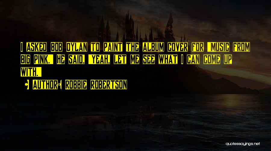 Robbie Robertson Quotes 1669417