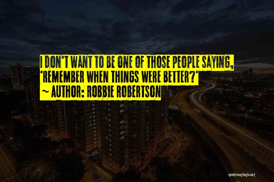 Robbie Robertson Quotes 1688161