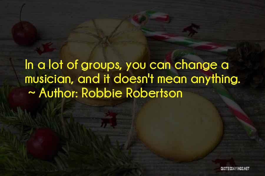 Robbie Robertson Quotes 395353