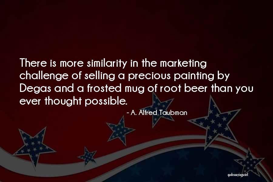 Robbyn Lewis Quotes By A. Alfred Taubman Robbyn Lewis Quotes By A. Alfred Taubman