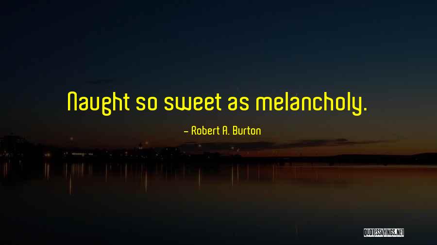 Robert A. Burton Quotes 1332714