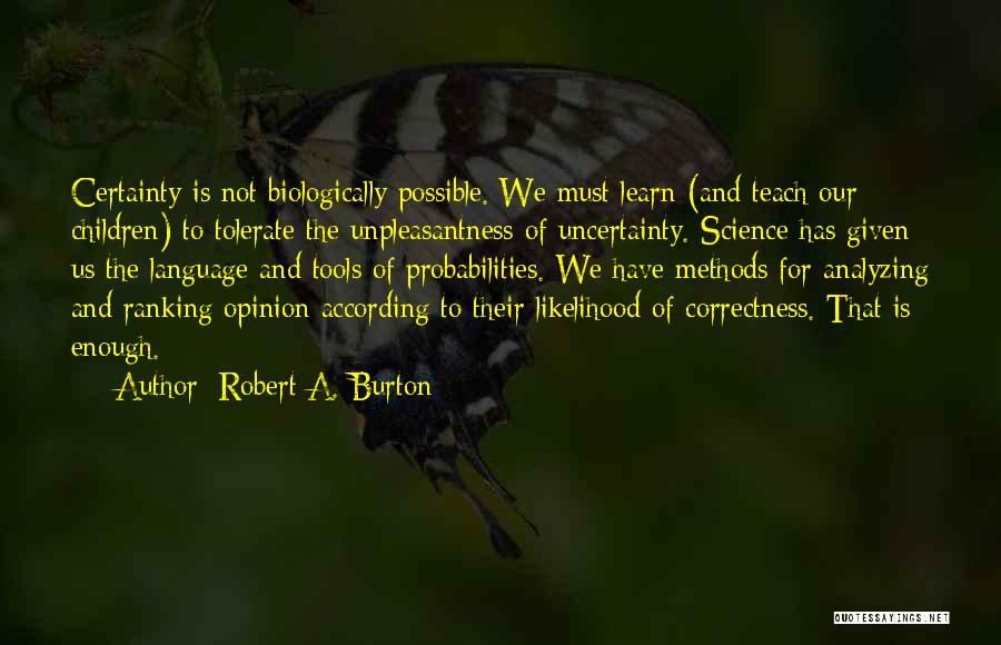 Robert A. Burton Quotes 414808