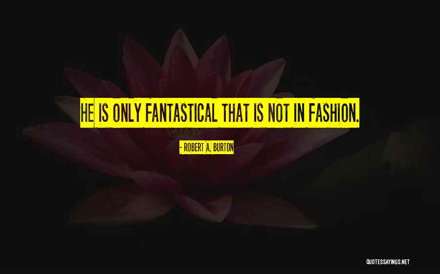 Robert A. Burton Quotes 529852 Robert A. Burton Quotes 529852