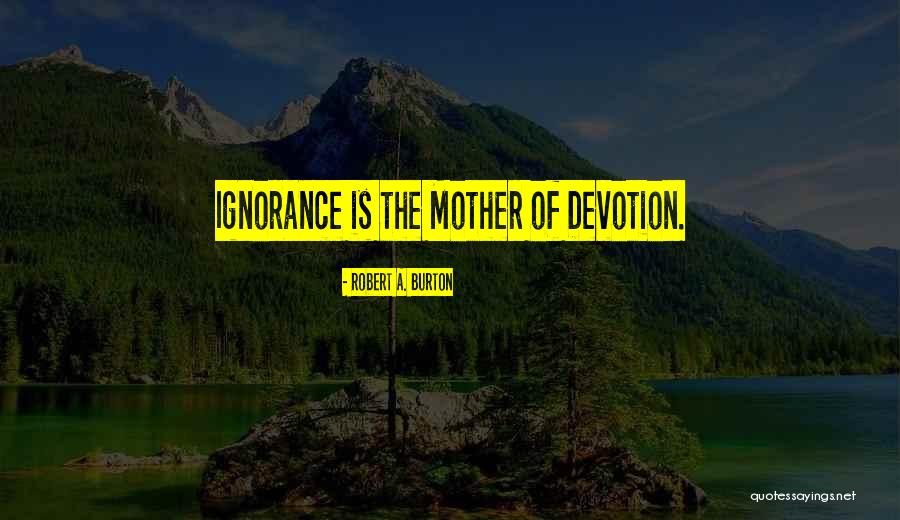 Robert A. Burton Quotes 548442 Robert A. Burton Quotes 548442