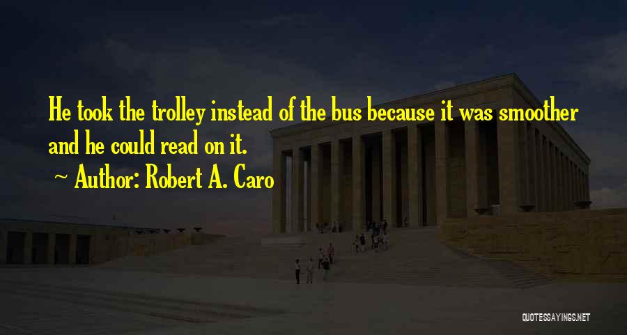 Robert A. Caro Quotes 1079165