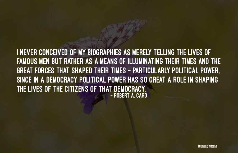 Robert A. Caro Quotes 1992516 Robert A. Caro Quotes 1992516