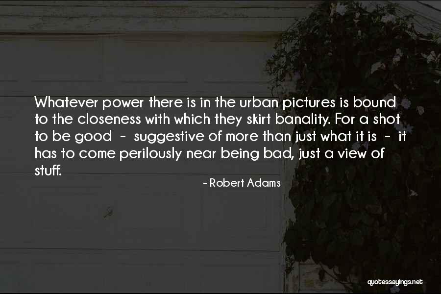 Robert Adams Quotes 1863207