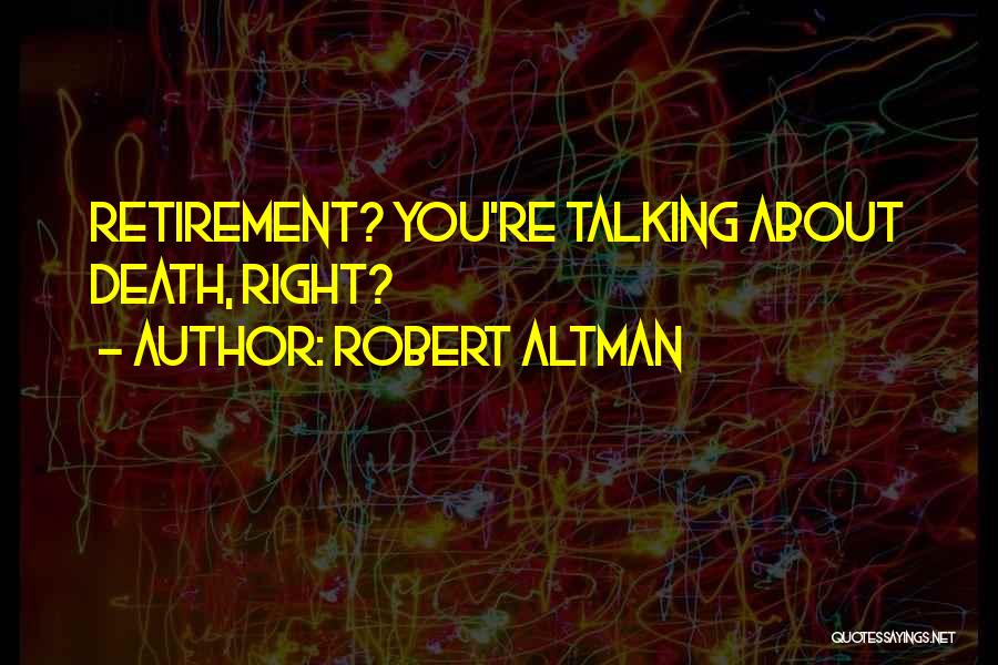 Robert Altman Quotes 1183683