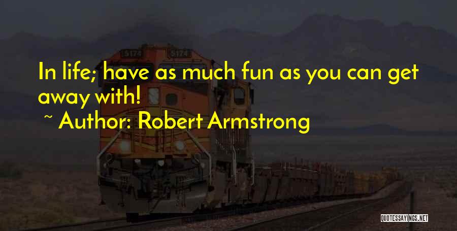 Robert Armstrong Quotes 762997