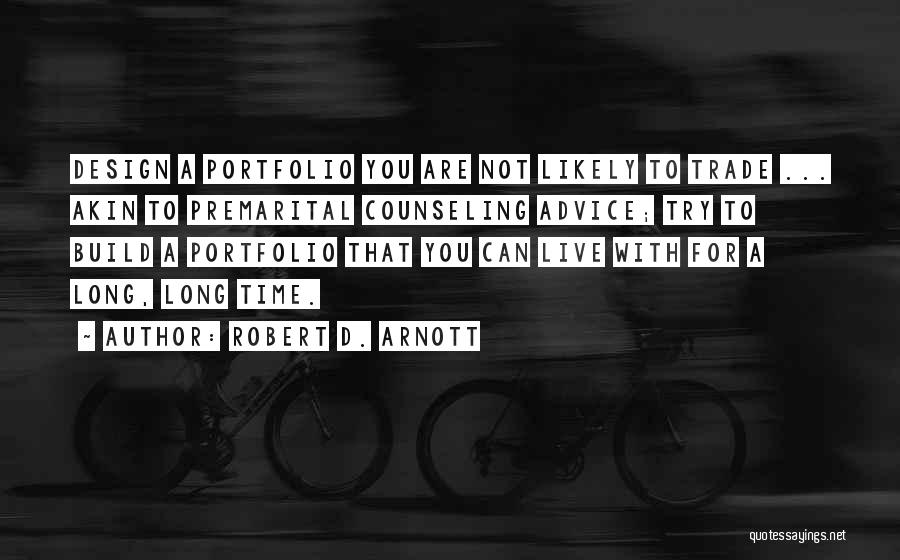 Robert Arnott Quotes By Robert D. Arnott