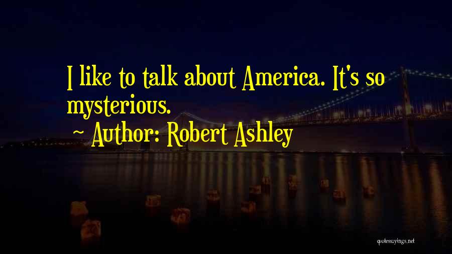 Robert Ashley Quotes 888533