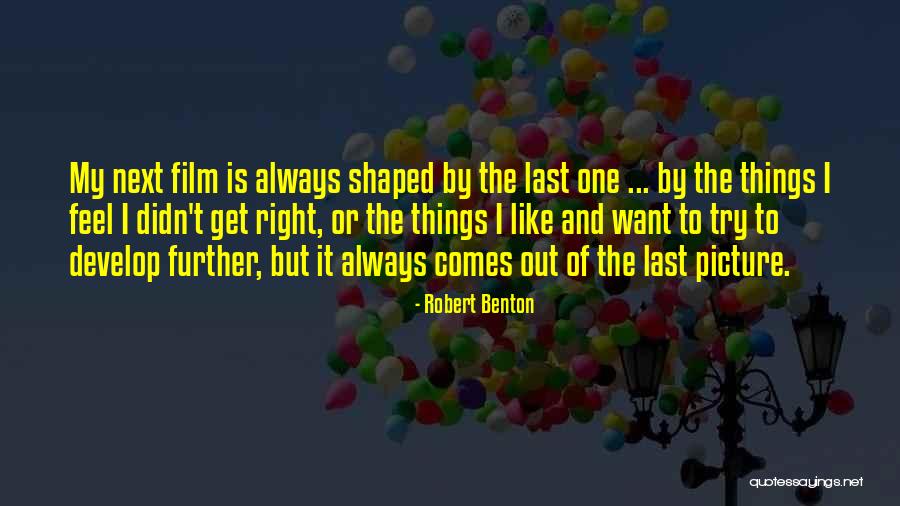 Robert Benton Quotes 1539174 Robert Benton Quotes 1539174