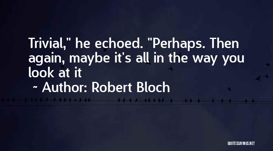Robert Bloch Quotes 1779977