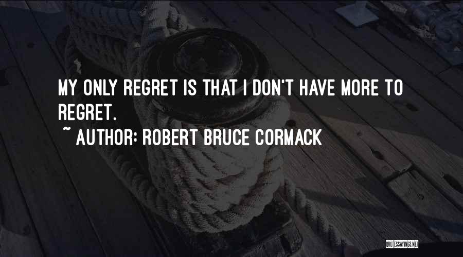 Robert Bruce Cormack Quotes 1670444