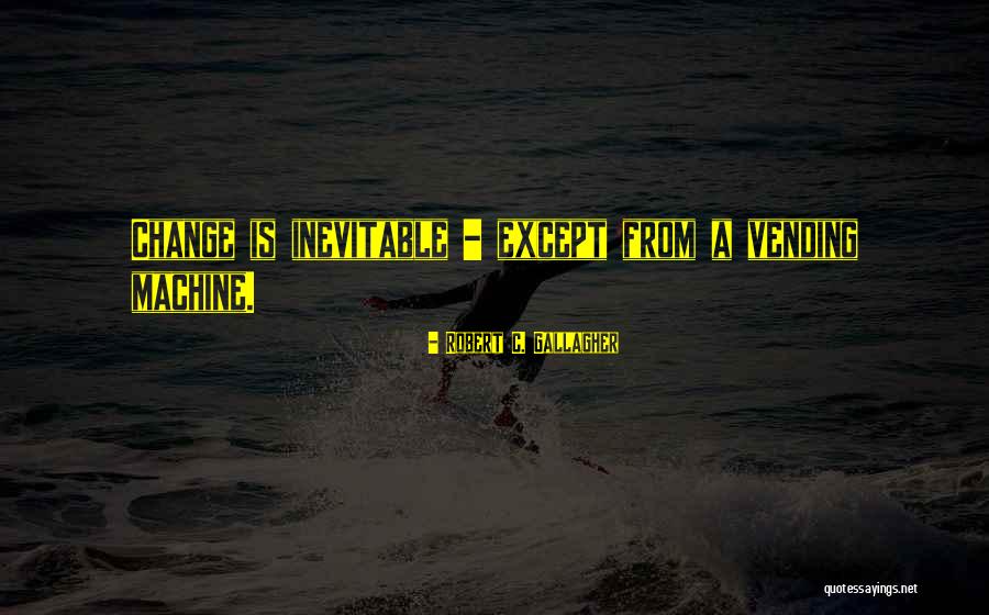 Robert C. Gallagher Quotes 930234 Robert C. Gallagher Quotes 930234