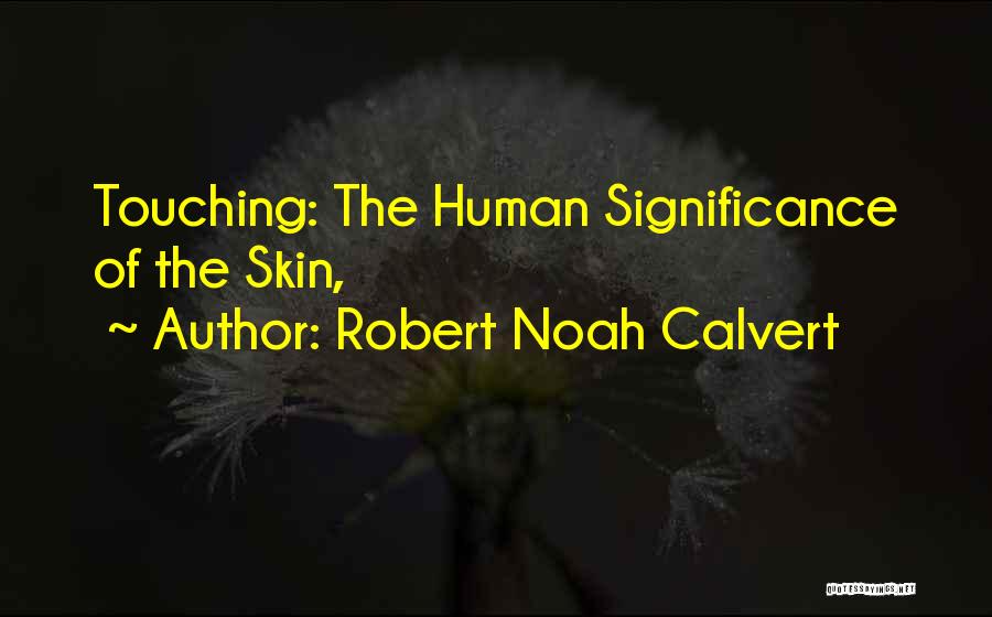 Robert Calvert Quotes By Robert Noah Calvert