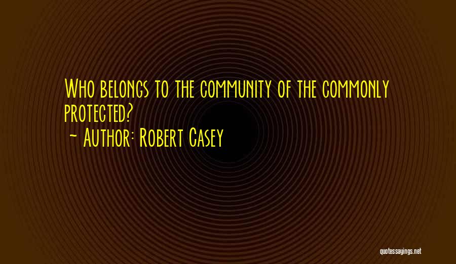 Robert Casey Quotes 412126