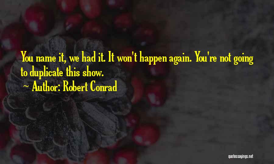 Robert Conrad Quotes 1385966