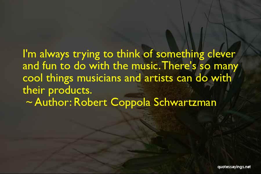Robert Coppola Schwartzman Quotes 1408713