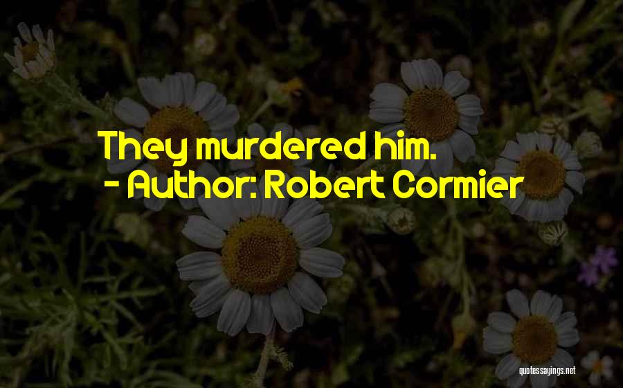 Robert Cormier Quotes 97496