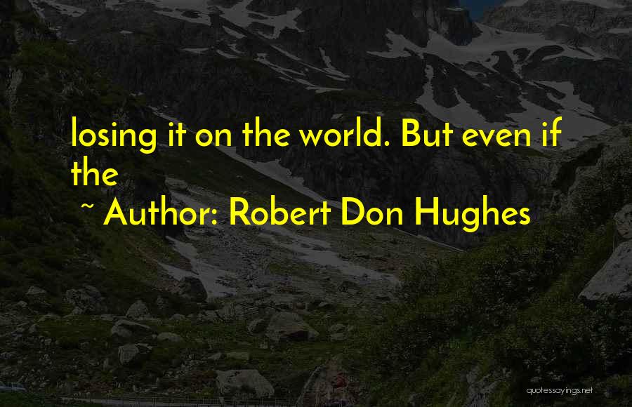 Robert Don Hughes Quotes 1282327