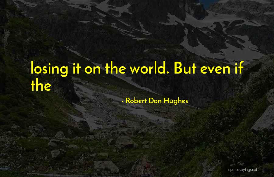 Robert Don Hughes Quotes 1282327